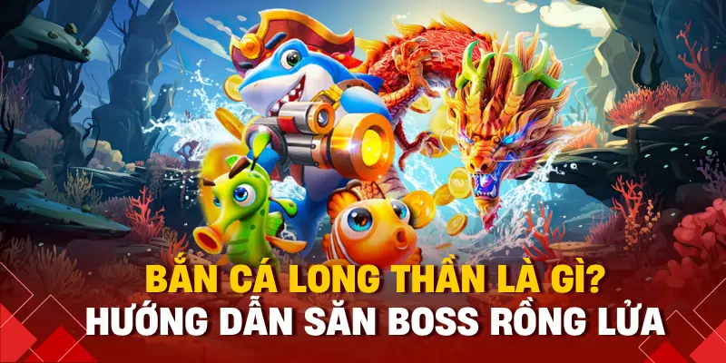 bắn cá long thần 98win
