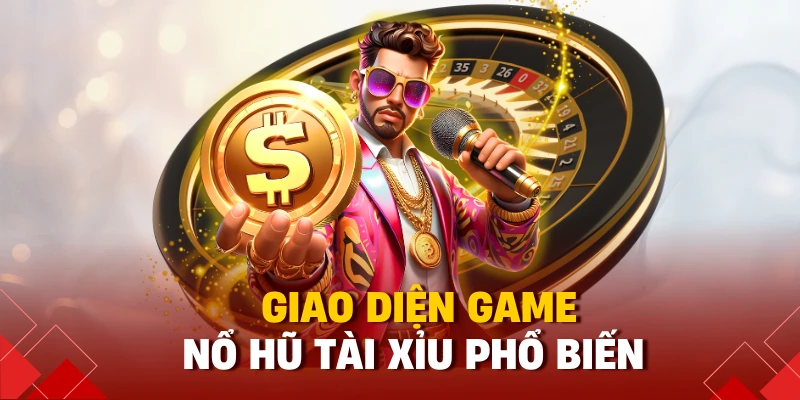 Giao diện game nổ hũ tài xỉu phổ biến