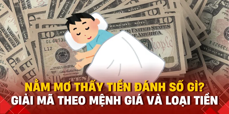 nằm mơ thấy tiền đánh số gì 98win