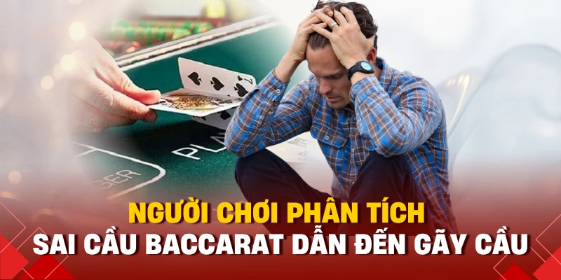 Người chơi phân tích sai cầu baccarat dẫn đến gãy cầu