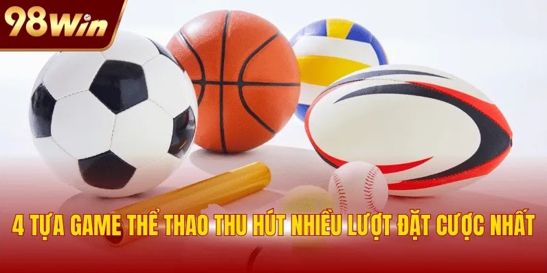 4 tựa game thể thao thu hút nhiều lượt đặt cược nhất