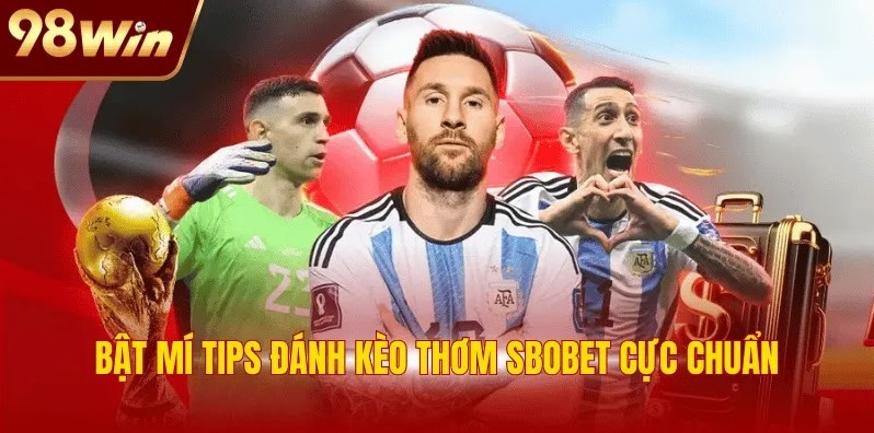 Bật mí tips đánh kèo thơm SBOBET cực chuẩn