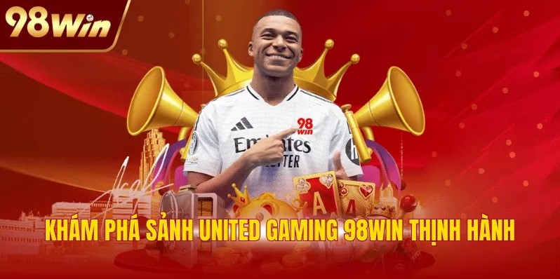 Khám phá sảnh United Gaming 98WIN thịnh hành