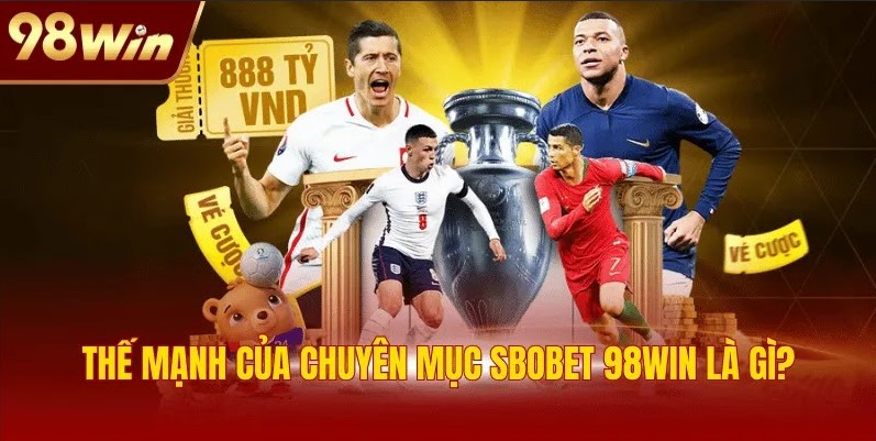 Thế mạnh của chuyên mục SBOBET 98WIN là gì?